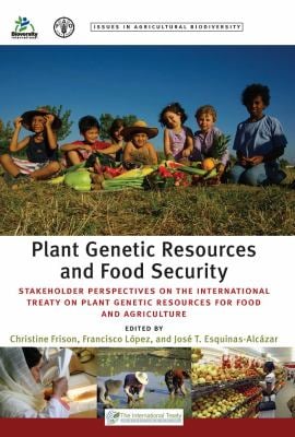 Plant Genetic Resources and Food Security : Stakeholder Perspectives on the International Treaty on Plant Genetic Resources for Food and Agriculture