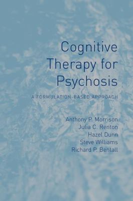 Cognitive Therapy for Psychosis A Formulation-Based Approach