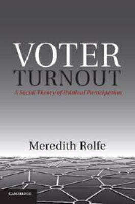Voter Turnout : A Social Theory of Political Participation