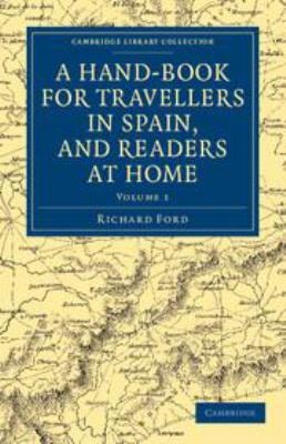 A Hand-Book for Travellers in Spain, and Readers at Home: Volume 1 : Describing the Country and Cities, the Natives and Their Manners