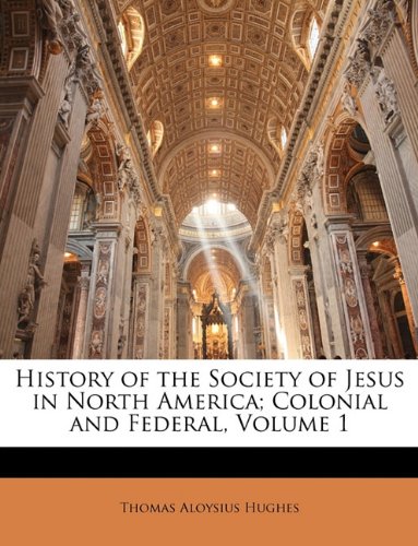 History of the Society of Jesus in North America; Colonial and Federal ...