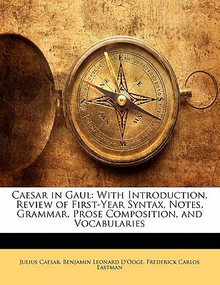 Caesar in Gaul : With Introduction, Review of First-Year Syntax, Notes, Grammar, Prose Composition, and Vocabularies