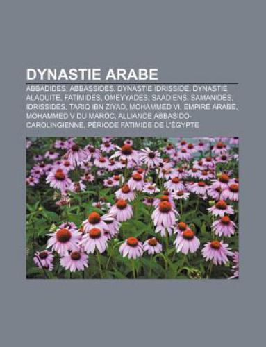 Dynastie Arabe: Abbadides, Abbassides, Dynastie Idrisside, Dynastie Alaouite, Fatimides, Omeyyades, Saadiens, Samanides, Idrissides