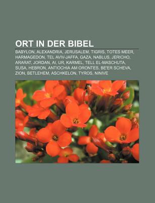 Ort In Der Bibel Babylon Alexandria Jerusalem Tigris Totes Meer Harmagedon Tel Aviv Jaffa Gaza Nablus Jericho Ararat Jordan By Quelle Wikipedia Bucher Gruppe Reviews Description And More Betterworldbooks Com
