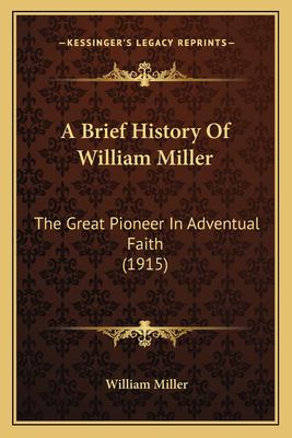A Brief History Of William Miller The Great Pioneer In Adventual A Brief History Of William Miller The Great Pioneer In Adventual