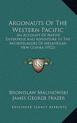 Argonauts of the Western Pacific : An Account of Native Enterprise and Adventure in the Archipelagoes of Melanesian New Guinea (1922)