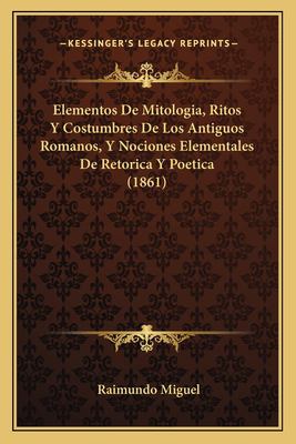 Elementos de Mitologia, Ritos y Costumbres de Los Antiguos Romanos, y ...