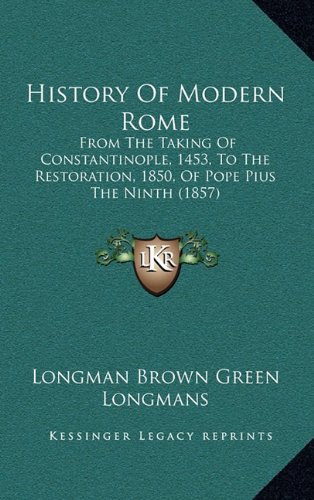 History of Modern Rome : From the Taking of Constantinople, 1453, to ...