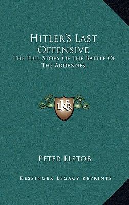 Wb Hitler Hitler's Last Offensive : The Full Story of the Battle of the Ardennes ...