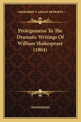 Prolegomena to the Dramatic Writings of William Shakespeare