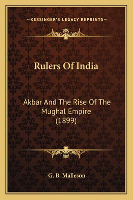 Rulers of Indi : Akbar and the Rise of the Mughal Empire (1899) book by ...