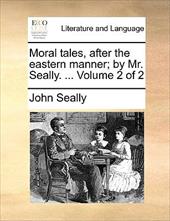 Moral Tales, After the Eastern Manner; By Mr. Seally. ... Volume 2 of 2 - Seally, John