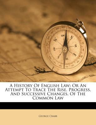 A History of English Law : Or an Attempt to Trace the Rise, Progress ...