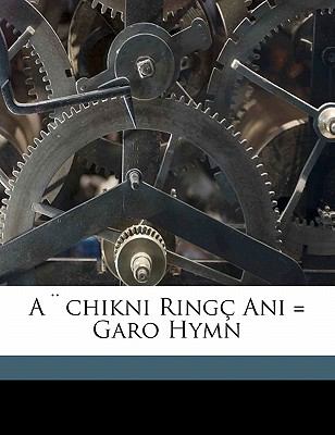 A Chikni Ring Ani = Garo Hymn