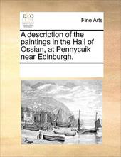 A Description of the Paintings in the Hall of Ossian, at Pennycuik Near Edinburgh. - Multiple Contributors