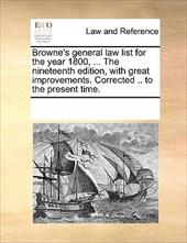 Browne's General Law List for the Year 1800, ... the Nineteenth Edition, with Great Improvements. Corrected .. to the Present Time - Multiple Contributors