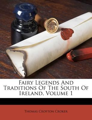 Fairy Legends and Traditions of the South of Ireland, Volume 1