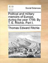 Political and Military Memoirs of Europe, During the Year 1799. by T. E. Ritchie. Part I. - Ritchie, Thomas Edward