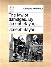The Law of Damages. by Joseph Sayer, ... - Sayer, Joseph