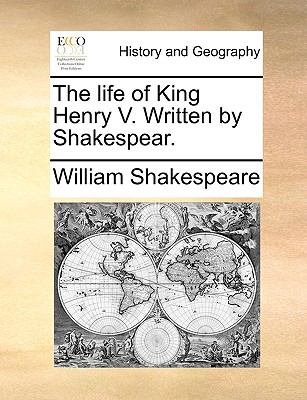 The Life of King Henry V Written by Shakespear