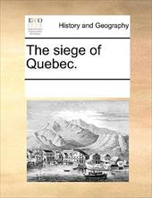The Siege of Quebec. - Multiple Contributors