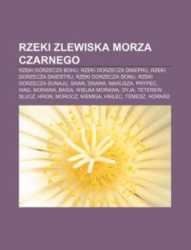Rzeki Zlewiska Morza Czarnego: Rzeki Dorzecza Bohu, Rzeki Dorzecza Dniepru, Rzeki Dorzecza Dniestru, Rzeki Dorzecza Donu, Rzeki Dorzecza Dunaju