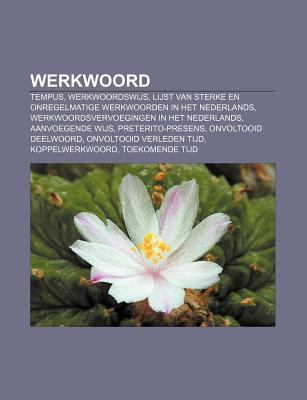 Werkwoord Tempus Werkwoordswijs Lijst Van Sterke En Onregelmatige Werkwoorden In Het Nederlands Werkwoordsvervoegingen In Het By Bron Wikipedia Reviews Description And More Betterworldbooks Com