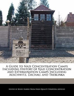 A Guide to Nazi Concentration Camps Including History of Nazi ...