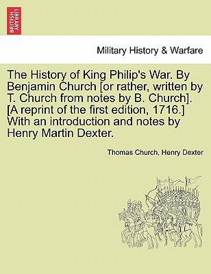 The History of King Philip's War by Benjamin Church [or Rather, Written ...