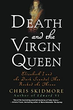 Death and the Virgin Queen : Elizabeth I and the Dark Scandal That