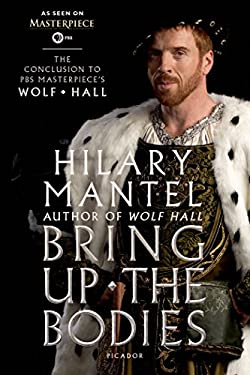 Bring up the Bodies: the Conclusion to PBS Masterpiece's Wolf Hall : A Novel