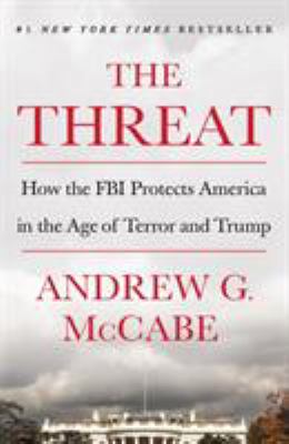 The Threat : How the FBI Protects America in the Age of Terror and Trump