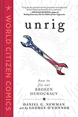 Unrig : How to Fix Our Broken Democracy