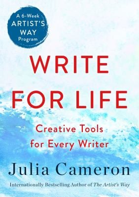 Write for Life : Creative Tools for Every Writer (a 6-Week Artist's Way Program)