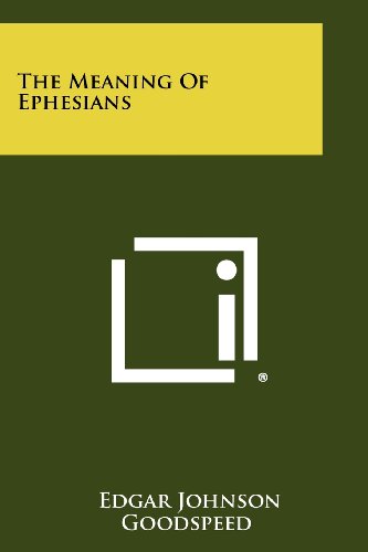 The Meaning Of Ephesians By Edgar Johnson Goodspeed Reviews Description And More Betterworldbooks Com