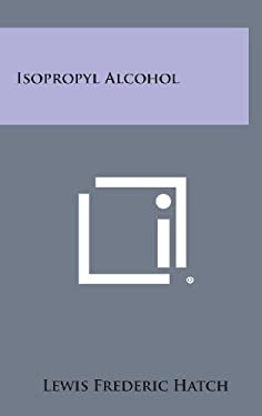 Isopropyl Alcohol book by Lewis Frederic Hatch: 9781258531744