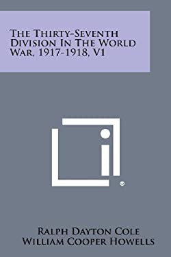 The Thirty-Seventh Division in the World War, 1917-1918, V1 book by ...