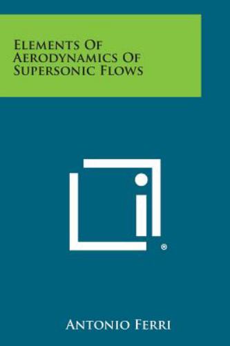 Elements of Aerodynamics of Supersonic Flows book by Antonio Ferri ...