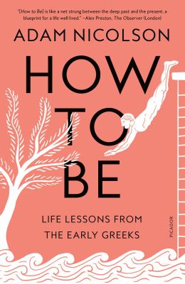 How to Be : Life Lessons from the Early Greeks