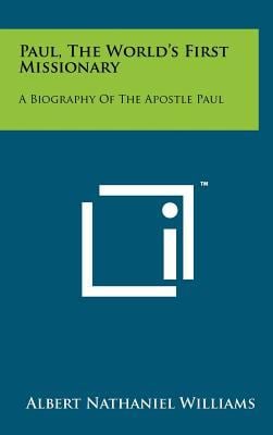 Paul, the World's First Missionary : A Biography of the Apostle Paul