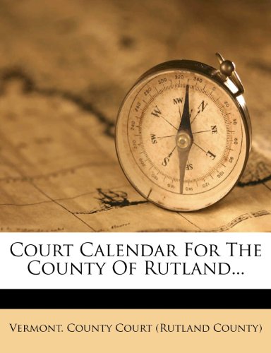 Court Calendar for the County of Rutland... book by Vermont. County Court ( Rutland County) Court Calendar for the County of Rutland... book by Vermont. County Court ( Rutland County)