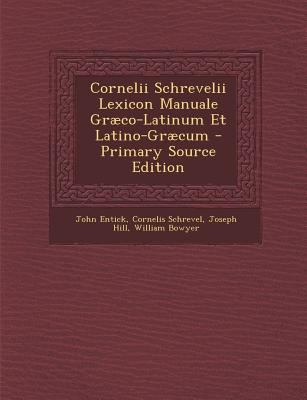 Cornelii Schrevelii Lexicon Manuale Grco-Latinum et Latino-Grcum - Primary Source Edition