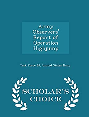 Obsintel Report. Army Army Observers' Report of Operation Highjump - Scholar's Choice Edition ...