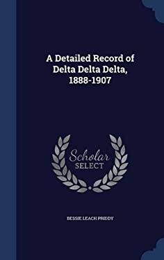 A Detailed Record of Delta Delta Delta, 1888-1907