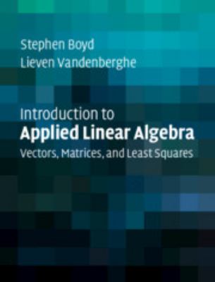 Introduction to Applied Linear Algebra : Vectors, Matrices, and Least Squares