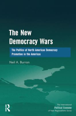The New Democracy Wars : The Politics of North American Democracy Promotion in the Americas