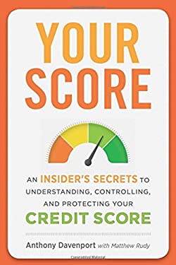 Your Score: An Insider's Secrets to Understanding, Controlling, and ...