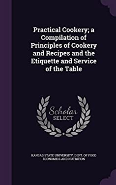 Practical Cookery; A Compilation of Principles of Cookery and Recipes ...