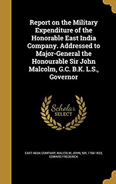 Report on the Military Expenditure of the Honorable East India Company ...