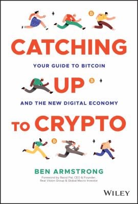 Catching up to Crypto : Your Guide to Bitcoin and the New Digital Economy